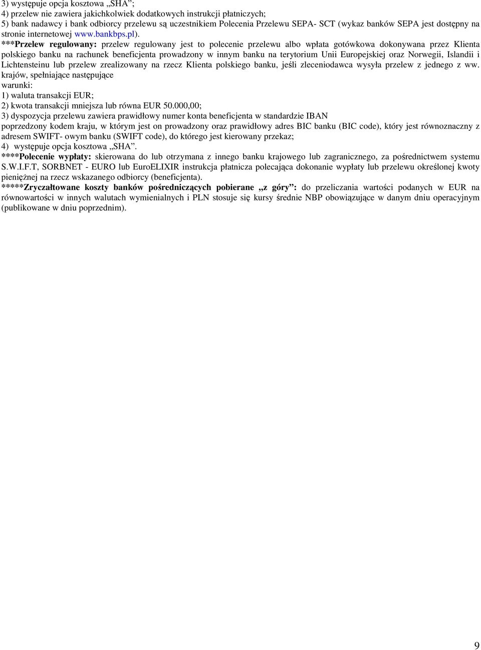 ***Przelew regulowany: przelew regulowany jest to polecenie przelewu albo wpłata gotówkowa dokonywana przez Klienta polskiego banku na rachunek beneficjenta prowadzony w innym banku na terytorium