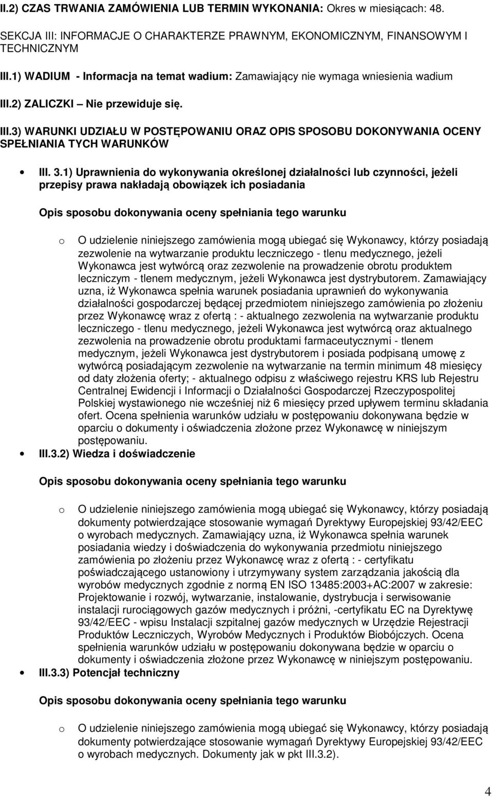 3.1) Uprawnienia do wykonywania określonej działalności lub czynności, jeżeli przepisy prawa nakładają obowiązek ich posiadania o O udzielenie niniejszego zamówienia mogą ubiegać się Wykonawcy,