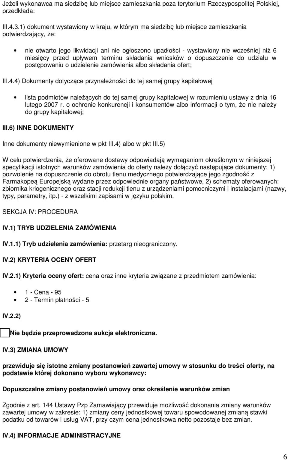 przed upływem terminu składania wniosków o dopuszczenie do udziału w postępowaniu o udzielenie zamówienia albo składania ofert; III.4.