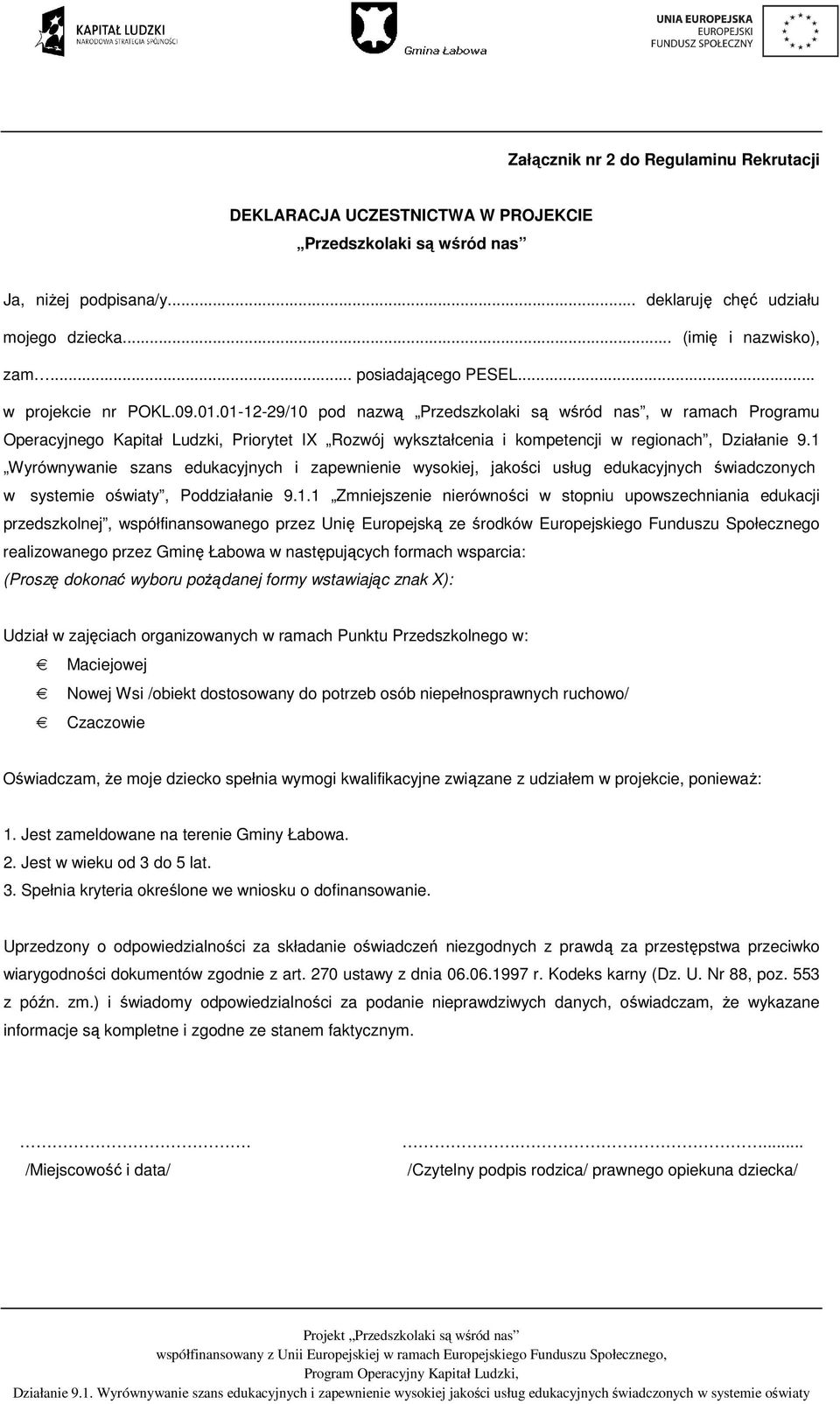 01-12-29/10 pod nazwą Przedszkolaki są wśród nas, w ramach Programu Operacyjnego Kapitał Ludzki, Priorytet IX Rozwój wykształcenia i kompetencji w regionach, Działanie 9.