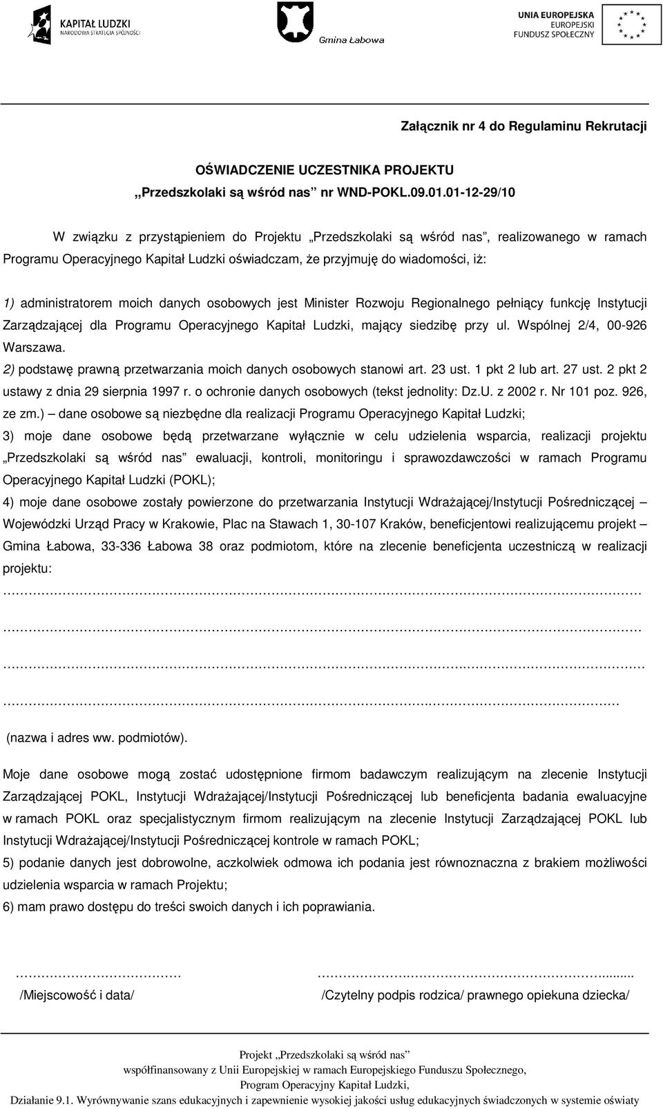 administratorem moich danych osobowych jest Minister Rozwoju Regionalnego pełniący funkcję Instytucji Zarządzającej dla Programu Operacyjnego Kapitał Ludzki, mający siedzibę przy ul.