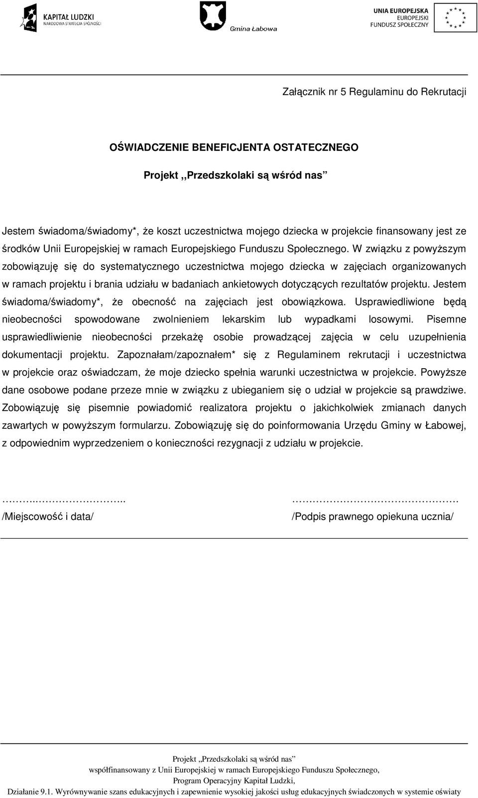 W związku z powyższym zobowiązuję się do systematycznego uczestnictwa mojego dziecka w zajęciach organizowanych w ramach projektu i brania udziału w badaniach ankietowych dotyczących rezultatów