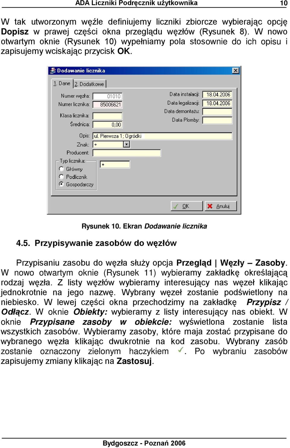 Przypisywanie zasobów do węzłów Przypisaniu zasobu do węzła słuŝy opcja Przegląd Węzły Zasoby. W nowo otwartym oknie (Rysunek 11) wybieramy zakładkę określającą rodzaj węzła.