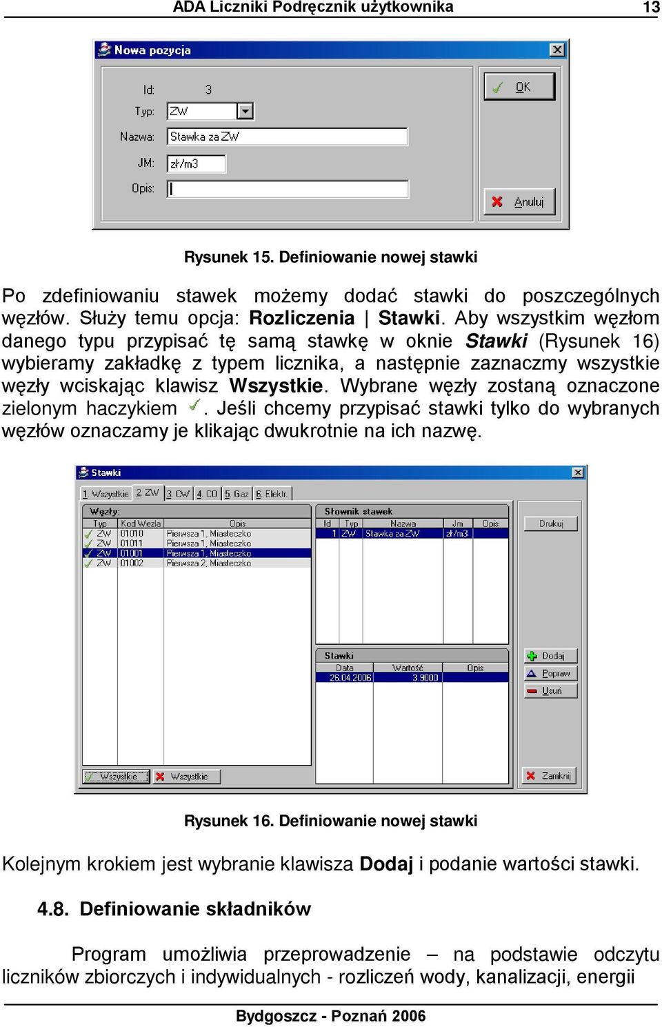 Wybrane węzły zostaną oznaczone zielonym haczykiem. Jeśli chcemy przypisać stawki tylko do wybranych węzłów oznaczamy je klikając dwukrotnie na ich nazwę. Rysunek 16.