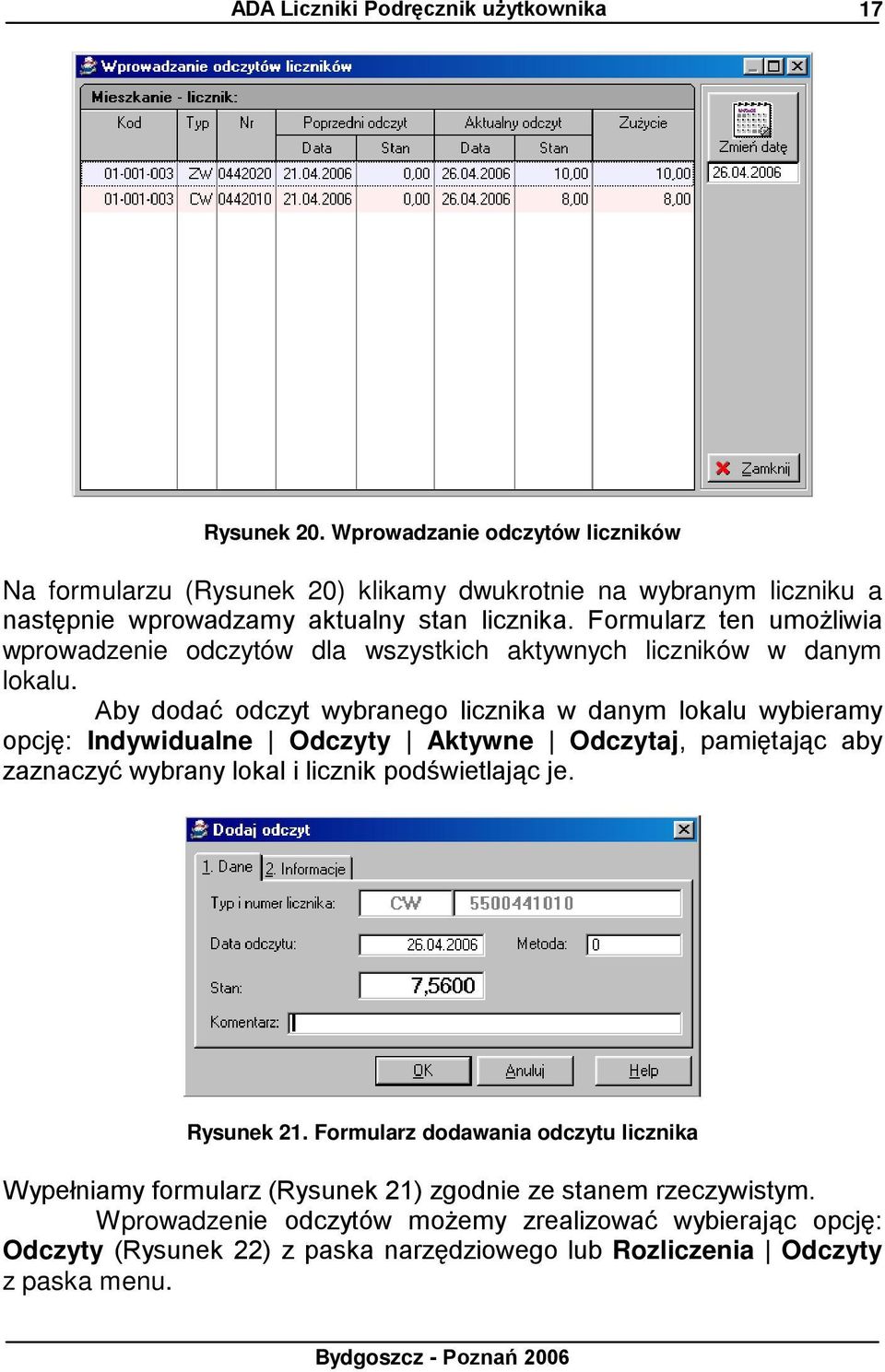 Aby dodać odczyt wybranego licznika w danym lokalu wybieramy opcję: Indywidualne Odczyty Aktywne Odczytaj, pamiętając aby zaznaczyć wybrany lokal i licznik podświetlając