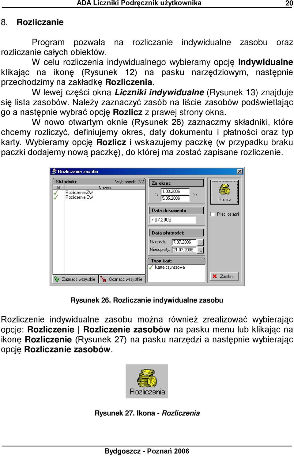 W lewej części okna Liczniki indywidualne (Rysunek 13) znajduje się lista zasobów. NaleŜy zaznaczyć zasób na liście zasobów podświetlając go a następnie wybrać opcję Rozlicz z prawej strony okna.