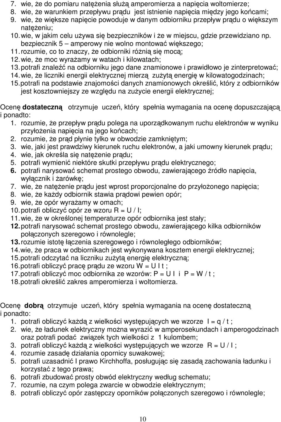 bezpiecznik 5 amperowy nie wolno montować większego; 11.rozumie, co to znaczy, że odbiorniki różnią się mocą; 12.wie, że mocwyrażamy w watach i kilowatach; 13.