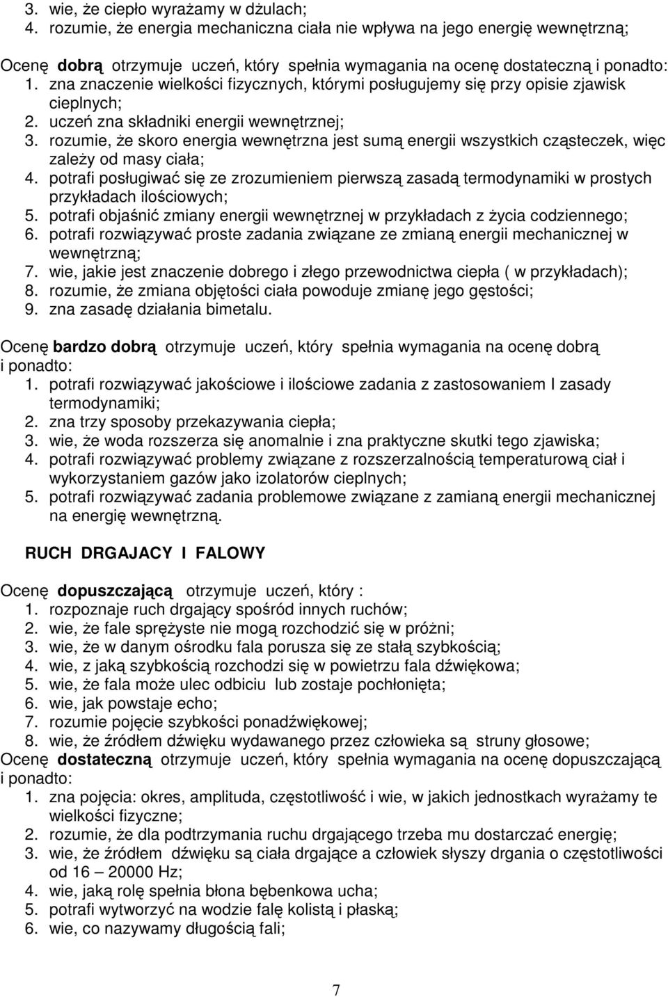 rozumie, że skoro energia wewnętrzna jest sumą energii wszystkich cząsteczek, więc zależy odmasyciała; 4.