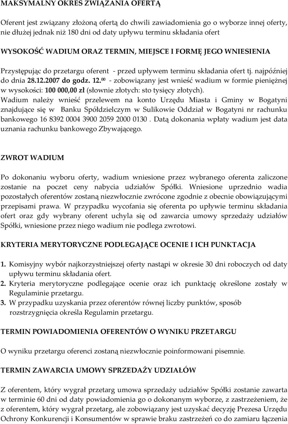 00 - zobowiązany jest wnieść wadium w formie pieniężnej w wysokości: 100 000,00 zł (słownie złotych: sto tysięcy złotych).