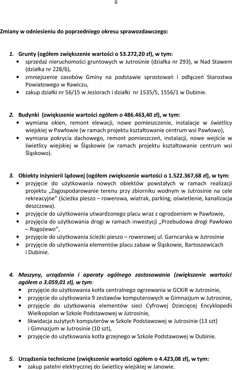 Powiatowego w Rawiczu, zakup działki nr 56/15 w Jeziorach i działki nr 1535/5, 1556/1 w Dubinie. 2. Budynki (zwiększenie wartości ogółem o 486.