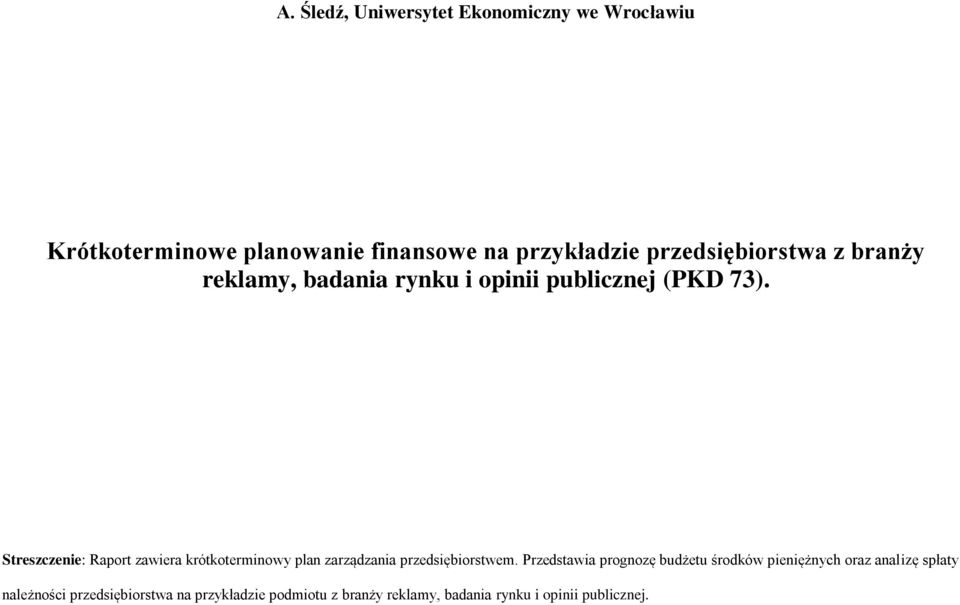 Streszczenie: Raport zawiera krótkoterminowy plan zarządzania przedsiębiorstwem.