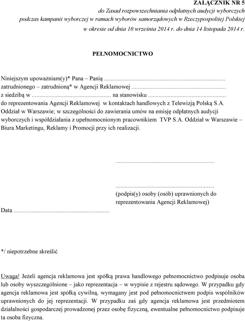 A. Oddział w Warszawie Biura Marketingu, Reklamy i Promocji przy ich realizacji.... Data...... (podpis(y) osoby (osób) uprawnionych do reprezentowania Agencji Reklamowej) */ niepotrzebne skreślić Uwaga!