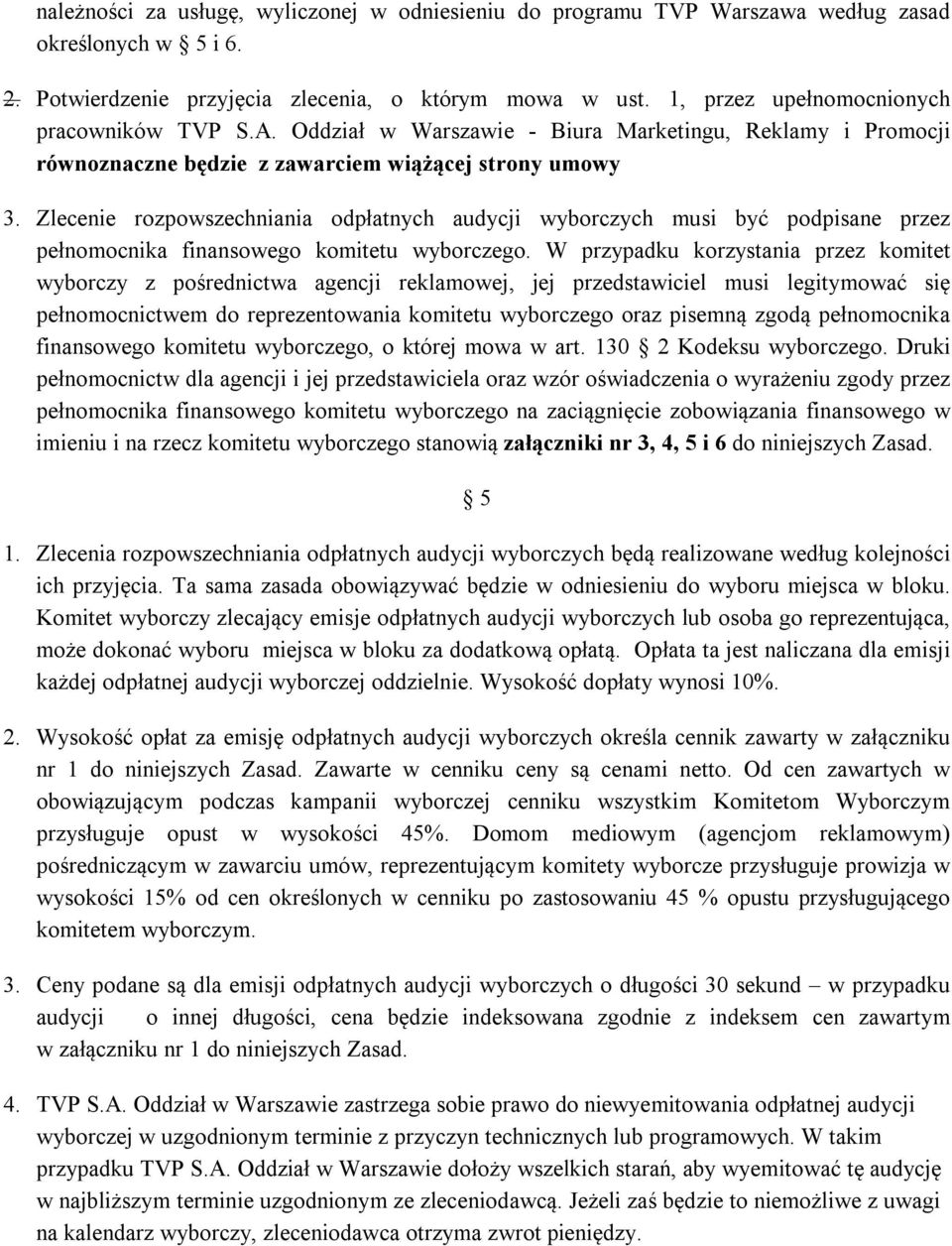 Zlecenie rozpowszechniania odpłatnych audycji wyborczych musi być podpisane przez pełnomocnika finansowego komitetu wyborczego.