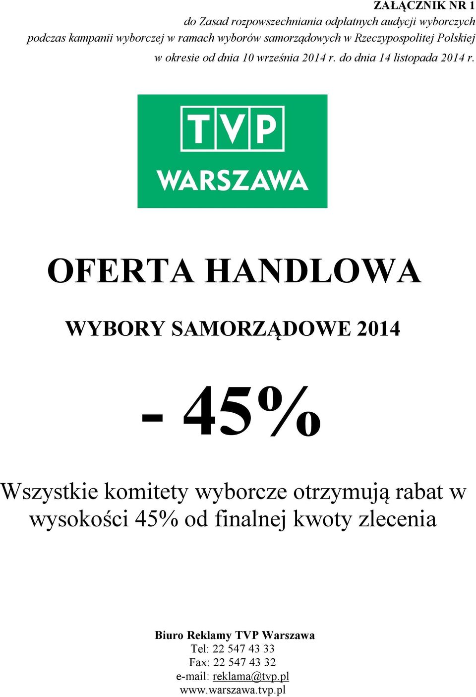 2014-45% Wszystkie komitety wyborcze otrzymują rabat w wysokości 45% od finalnej kwoty zlecenia