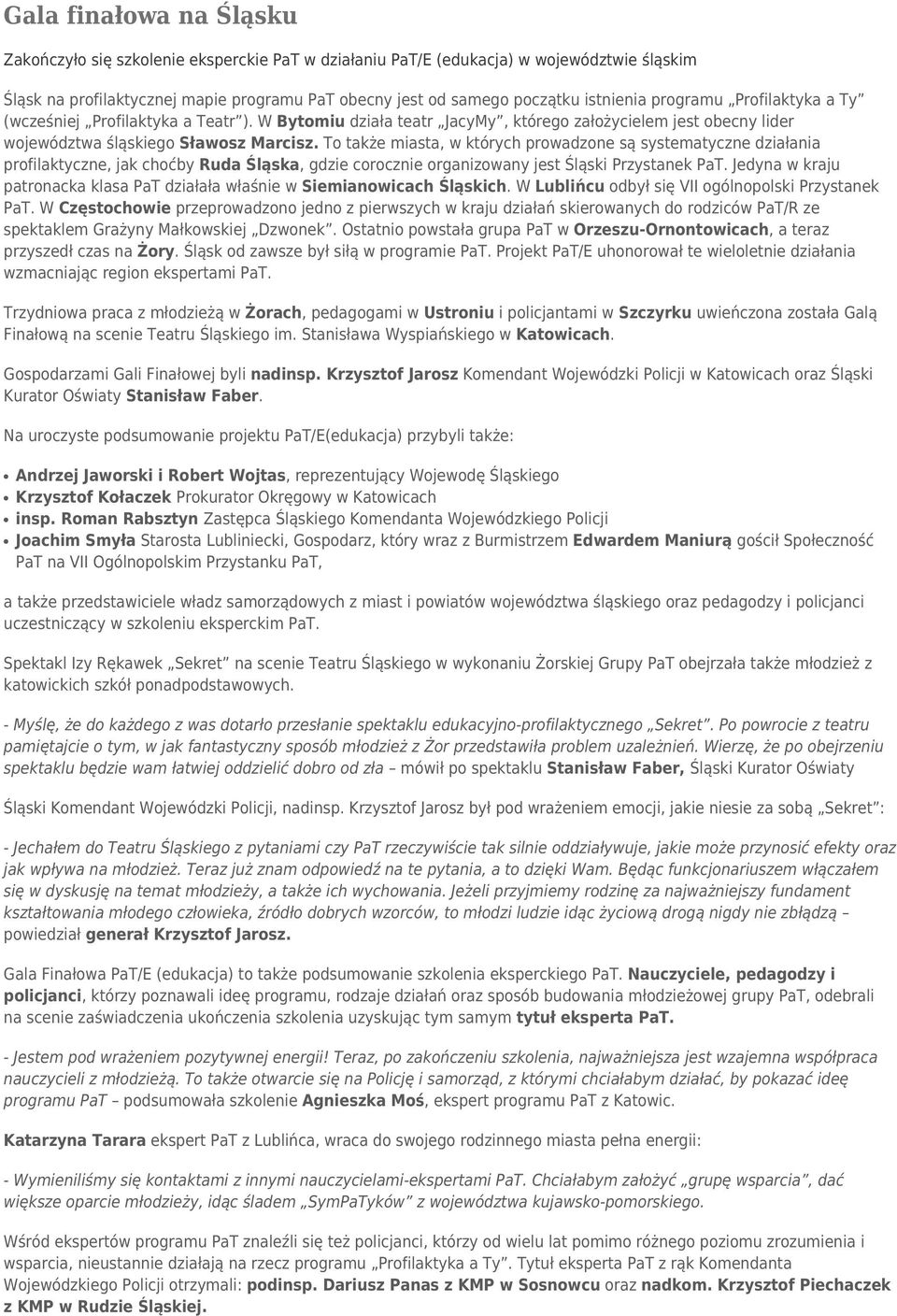To także miasta, w których prowadzone są systematyczne działania profilaktyczne, jak choćby Ruda Śląska, gdzie corocznie organizowany jest Śląski Przystanek PaT.