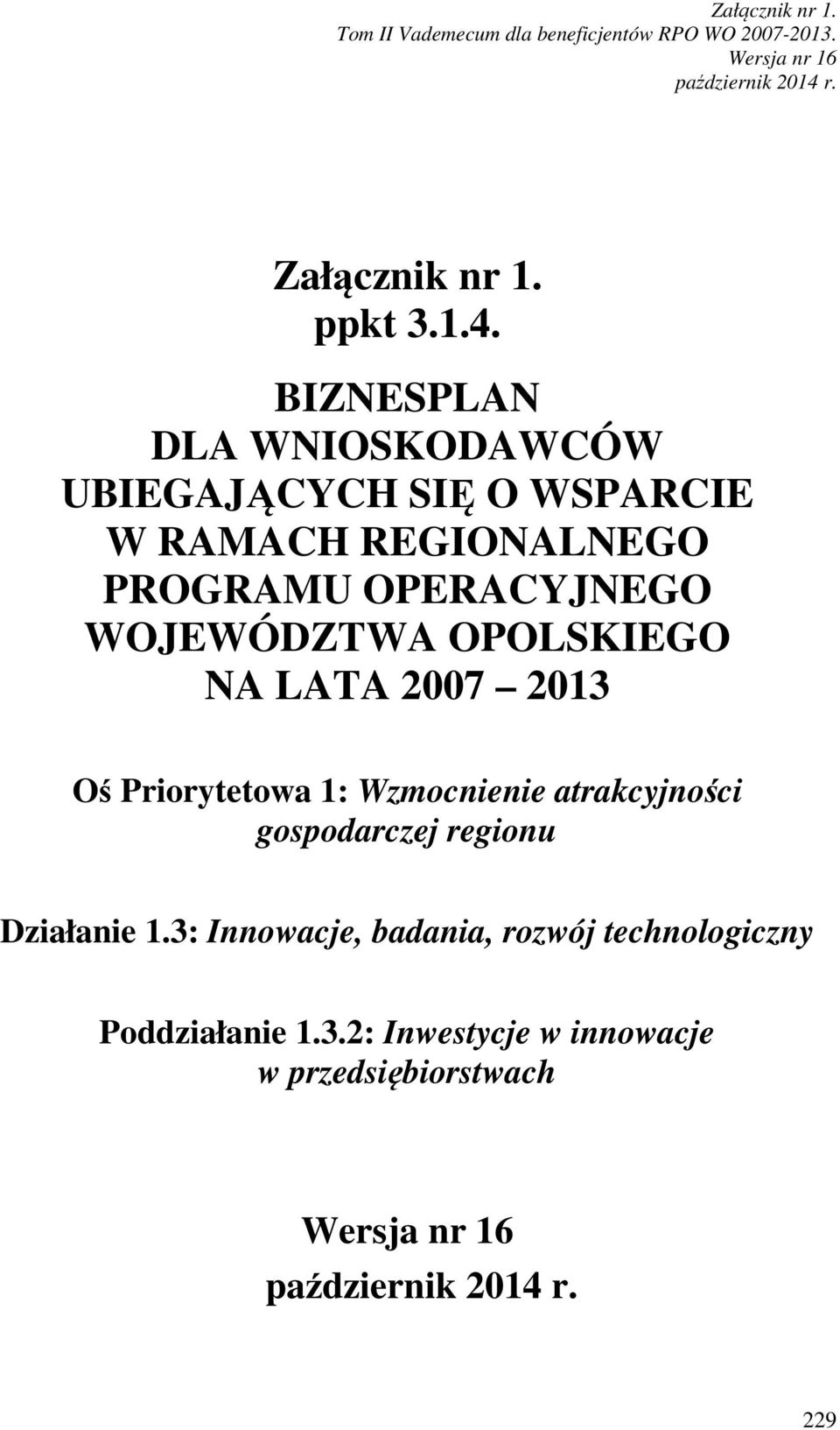 OPERACYJNEGO WOJEWÓDZTWA OPOLSKIEGO NA LATA 2007 2013 Oś Priorytetowa 1: Wzmocnienie