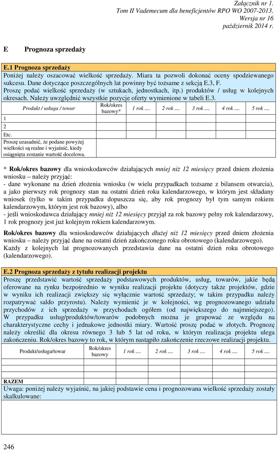 Należy uwzględnić wszystkie pozycje oferty wymienione w tabeli E.3. 1 2 Produkt / usługa / towar Etc.