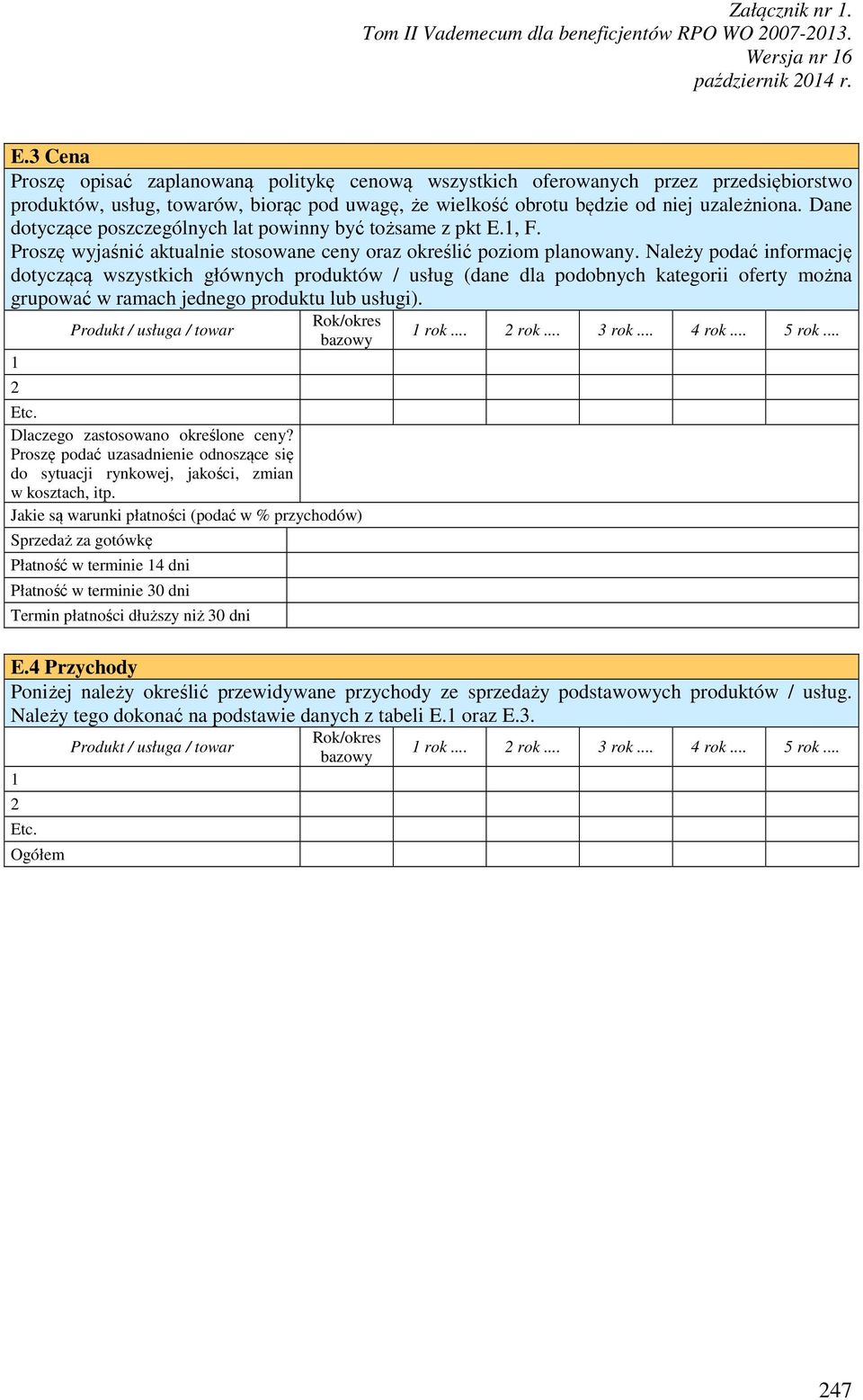 Należy podać informację dotyczącą wszystkich głównych produktów / usług (dane dla podobnych kategorii oferty można grupować w ramach jednego produktu lub usługi).