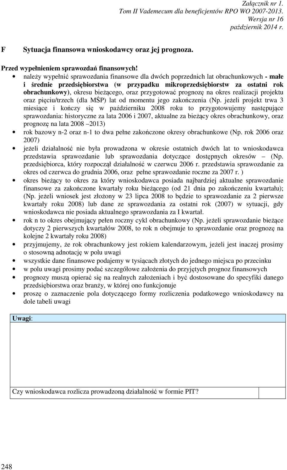 oraz przygotować prognozę na okres realizacji projektu oraz pięciu/trzech (dla MŚP) lat od momentu jego zakończenia (Np.