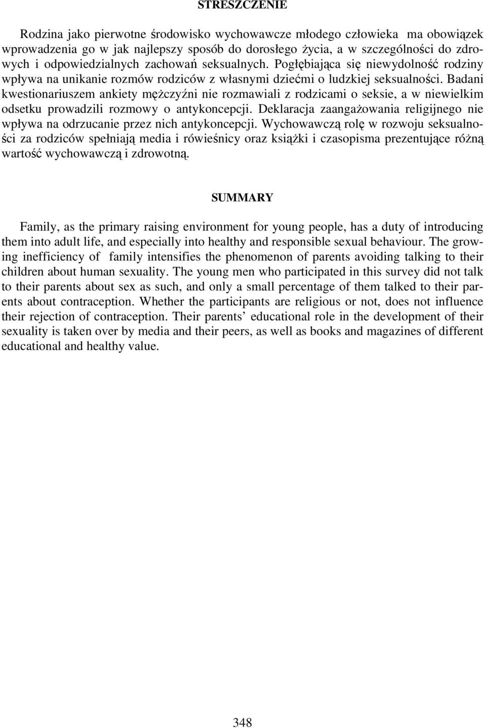 Badani kwestionariuszem ankiety mężczyźni nie rozmawiali z rodzicami o seksie, a w niewielkim odsetku prowadzili rozmowy o antykoncepcji.