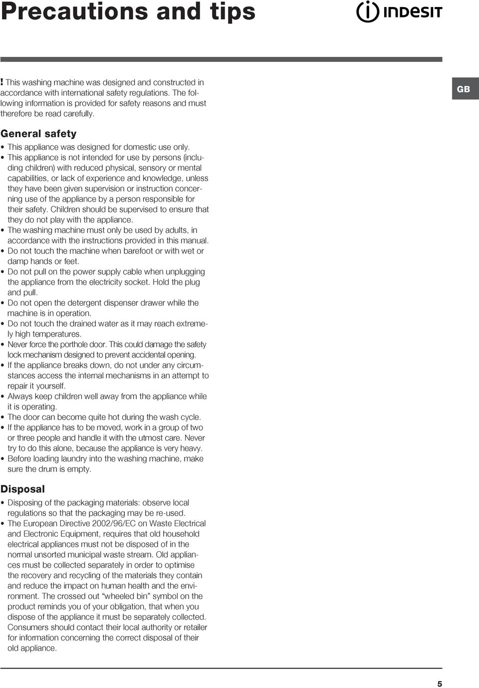 This appliance is not intended for use by persons (including children) with reduced physical, sensory or mental capabilities, or lack of experience and knowledge, unless they have been given