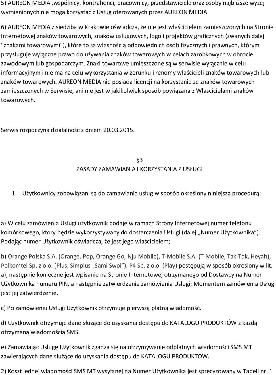 są własnością odpowiednich osób fizycznych i prawnych, którym przysługuje wyłączne prawo do używania znaków towarowych w celach zarobkowych w obrocie zawodowym lub gospodarczym.