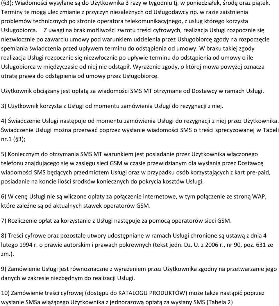 Z uwagi na brak możliwości zwrotu treści cyfrowych, realizacja Usługi rozpocznie się niezwłocznie po zawarciu umowy pod warunkiem udzielenia przez Usługobiorcę zgody na rozpoczęcie spełniania