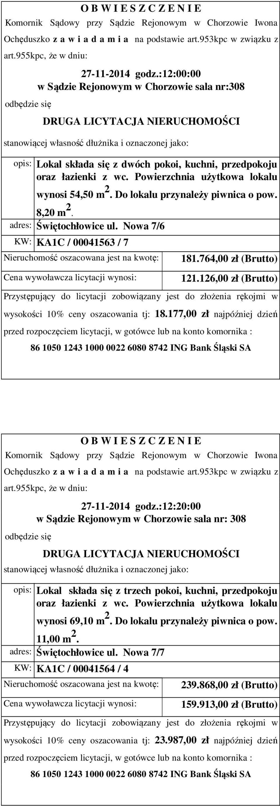 177,00 zł najpóźniej dzień 27-11-2014 godz.:12:20:00 opis: Lokal składa się z trzech pokoi, kuchni, przedpokoju wynosi 69,10 m 2.