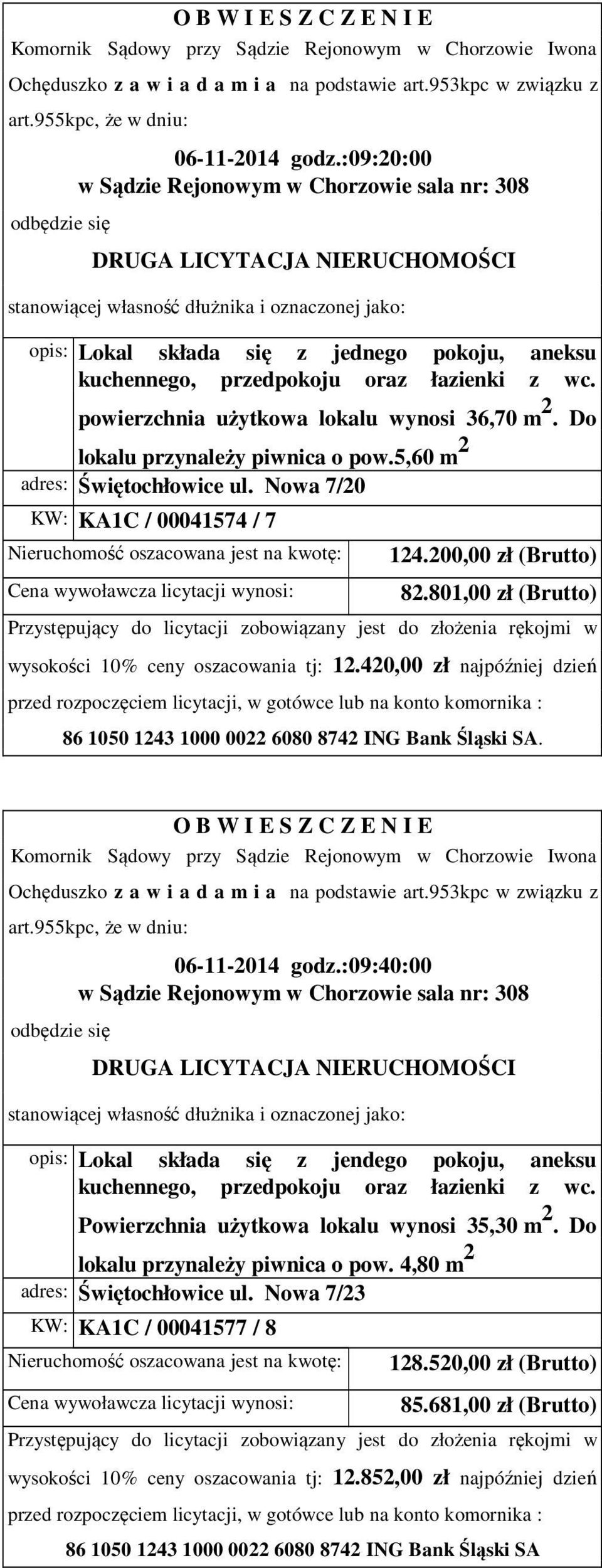 420,00 zł najpóźniej dzień. 06-11-2014 godz.:09:40:00 opis: Lokal składa się z jendego pokoju, aneksu kuchennego, przedpokoju oraz łazienki z wc.