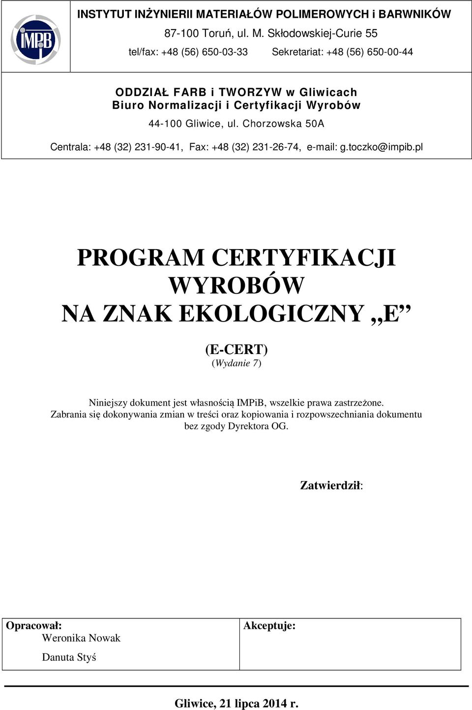 Skłodowskiej-Curie 55 tel/fax: +48 (56) 650-03-33 Sekretariat: +48 (56) 650-00-44 ODDZIAŁ FARB i TWORZYW w Gliwicach Biuro Normalizacji i Certyfikacji Wyrobów 44-100