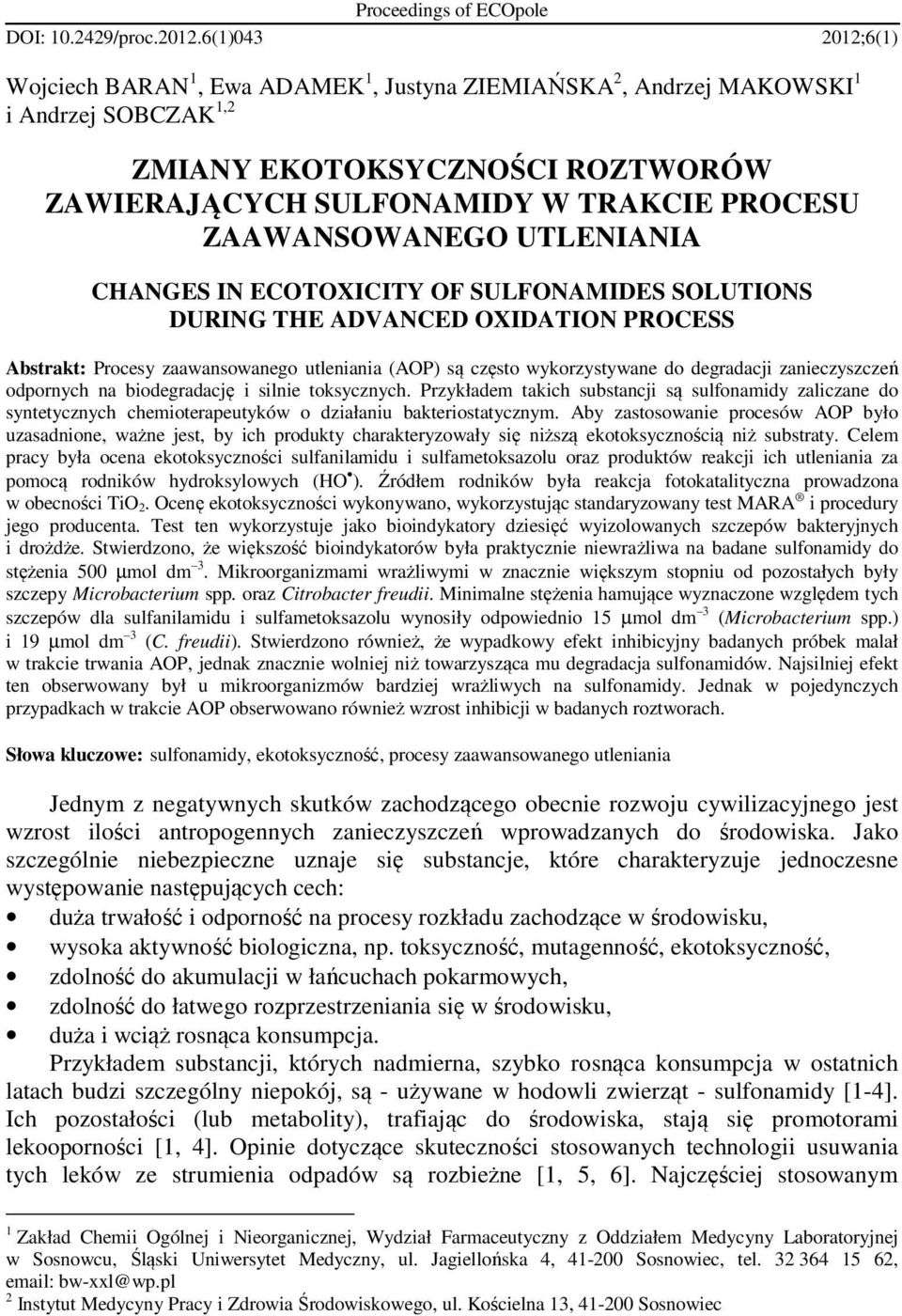 ZAAWANSOWANEGO UTLENIANIA CHANGES IN ECOTOXICITY OF SULFONAMIDES SOLUTIONS DURING THE ADVANCED OXIDATION PROCESS Abstrakt: Procesy zaawansowanego utleniania (AOP) są często wykorzystywane do