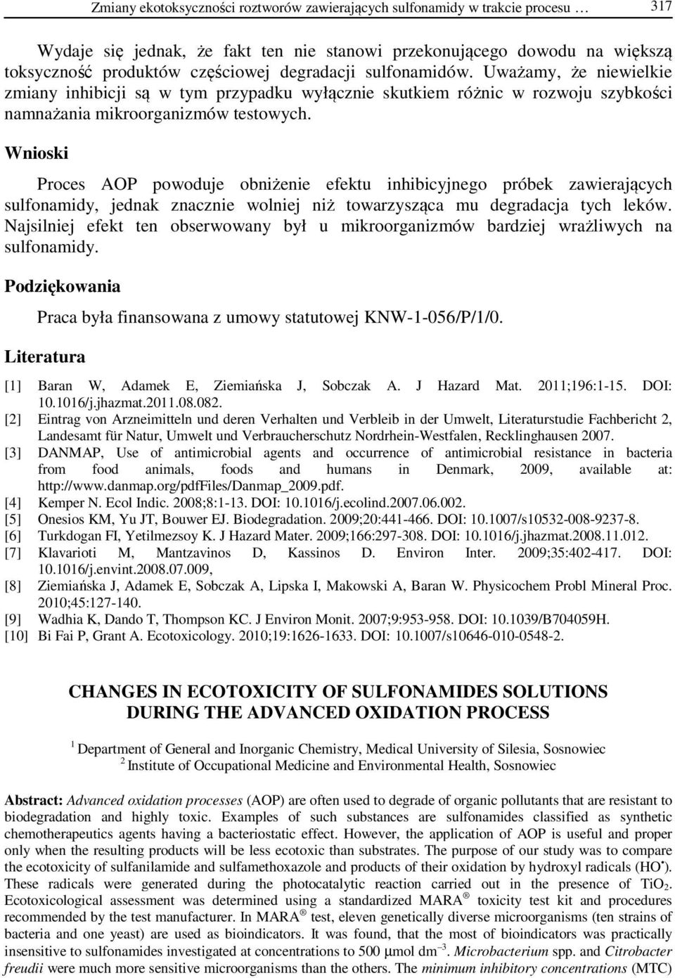 Wnioski Proces AOP powoduje obniżenie efektu inhibicyjnego próbek zawierających sulfonamidy, jednak znacznie wolniej niż towarzysząca mu degradacja tych leków.