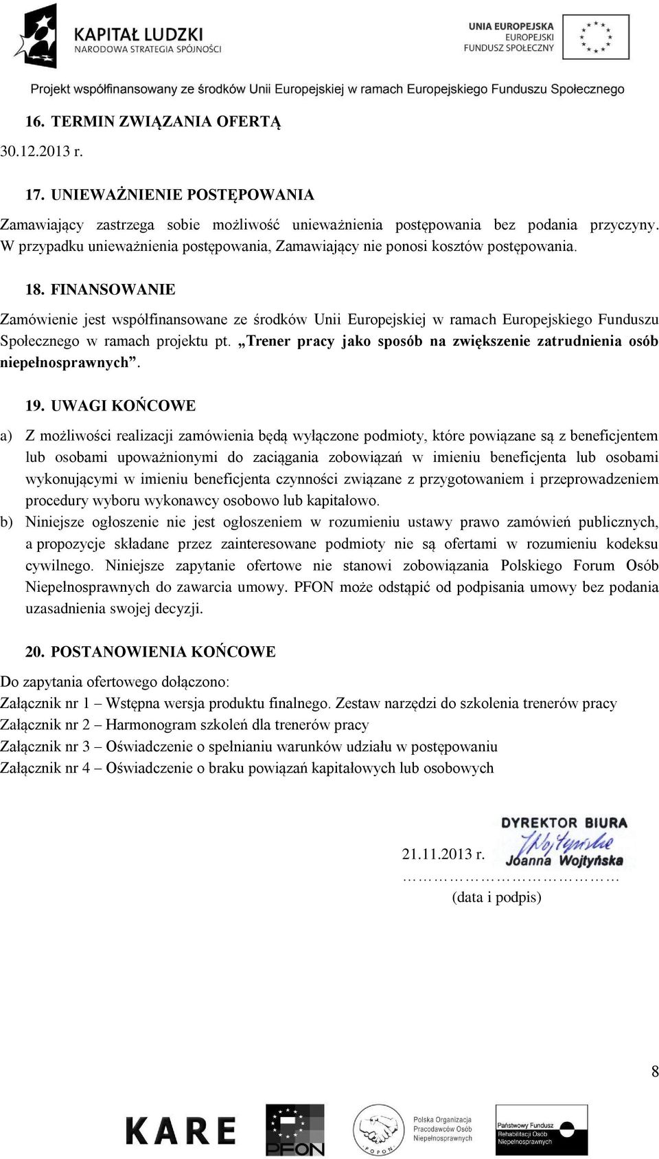 FINANSOWANIE Zamówienie jest współfinansowane ze środków Unii Europejskiej w ramach Europejskiego Funduszu Społecznego w ramach projektu pt.