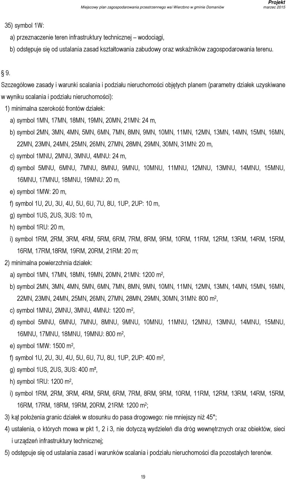 symbol 1MN, 17MN, 18MN, 19MN, 20MN, 21MN: 24 m, b) symbol 2MN, 3MN, 4MN, 5MN, 6MN, 7MN, 8MN, 9MN, 10MN, 11MN, 12MN, 13MN, 14MN, 15MN, 16MN, 22MN, 23MN, 24MN, 25MN, 26MN, 27MN, 28MN, 29MN, 30MN, 31MN: