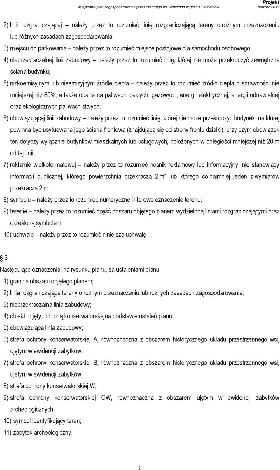 ciepła należy przez to rozumieć źródło ciepła o sprawności nie mniejszej niż 80%, a także oparte na paliwach ciekłych, gazowych, energii elektrycznej, energii odnawialnej oraz ekologicznych paliwach