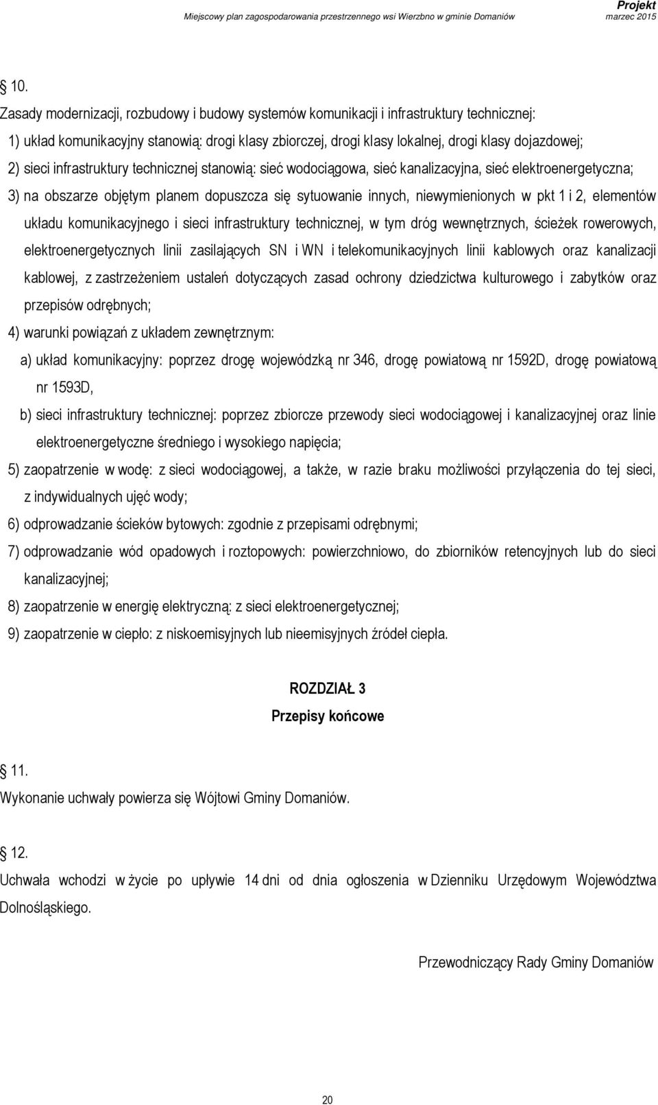 elementów układu komunikacyjnego i sieci infrastruktury technicznej, w tym dróg wewnętrznych, ścieżek rowerowych, elektroenergetycznych linii zasilających SN i WN i telekomunikacyjnych linii