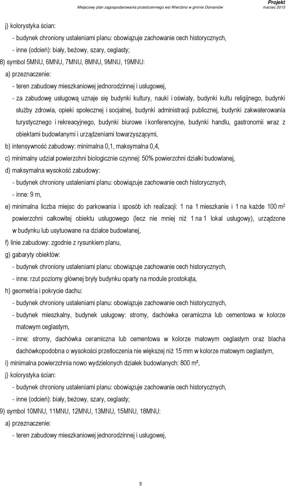 zakwaterowania turystycznego i rekreacyjnego, budynki biurowe i konferencyjne, budynki handlu, gastronomii wraz z obiektami budowlanymi i urządzeniami towarzyszącymi, b) intensywność zabudowy: