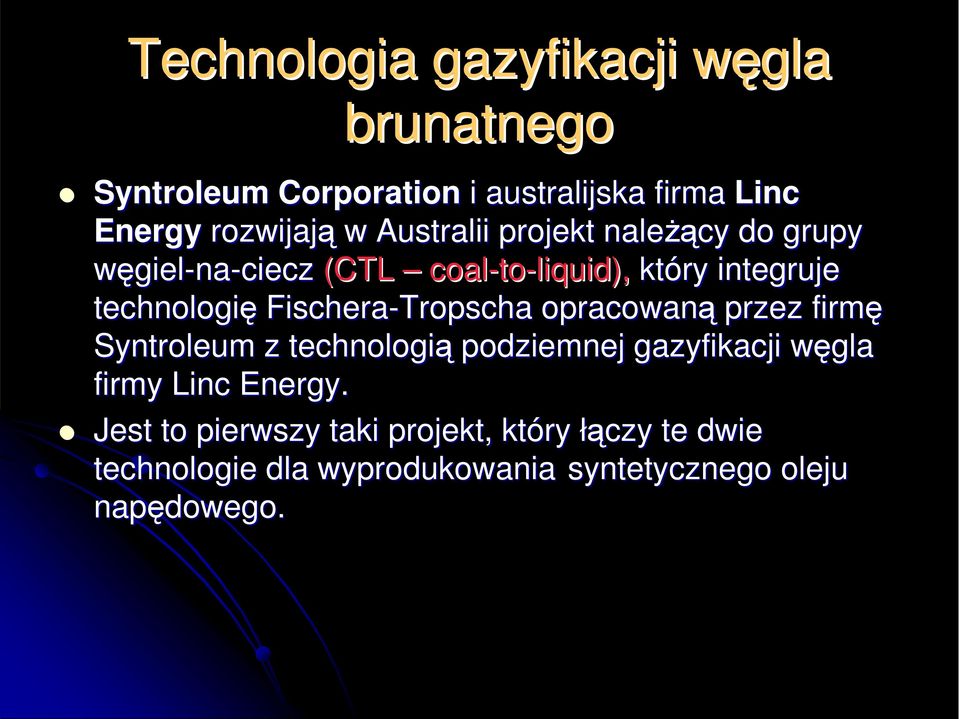 Fischera-Tropscha opracowaną przez firmę Syntroleum z technologią podziemnej gazyfikacji węgla w firmy Linc