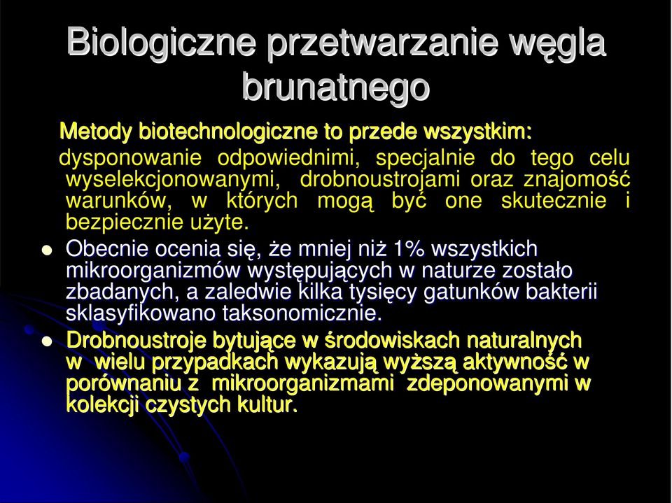 Obecnie ocenia się, Ŝe e mniej niŝ 1% wszystkich mikroorganizmów w występuj pujących w naturze zostało zbadanych, a zaledwie kilka tysięcy gatunków w