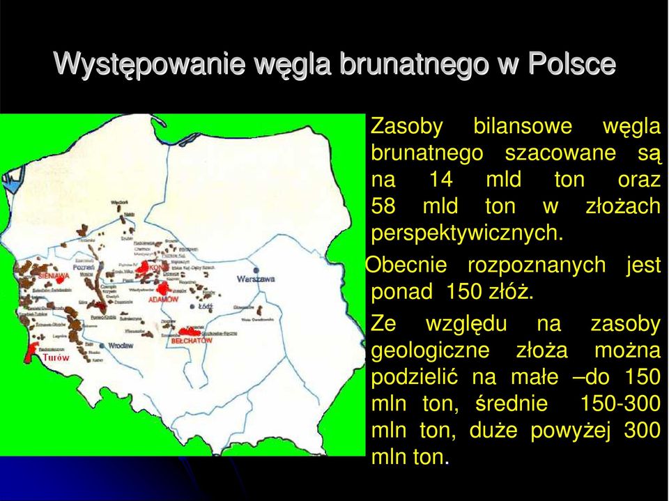 Obecnie rozpoznanych jest ponad 150 złóŝ.