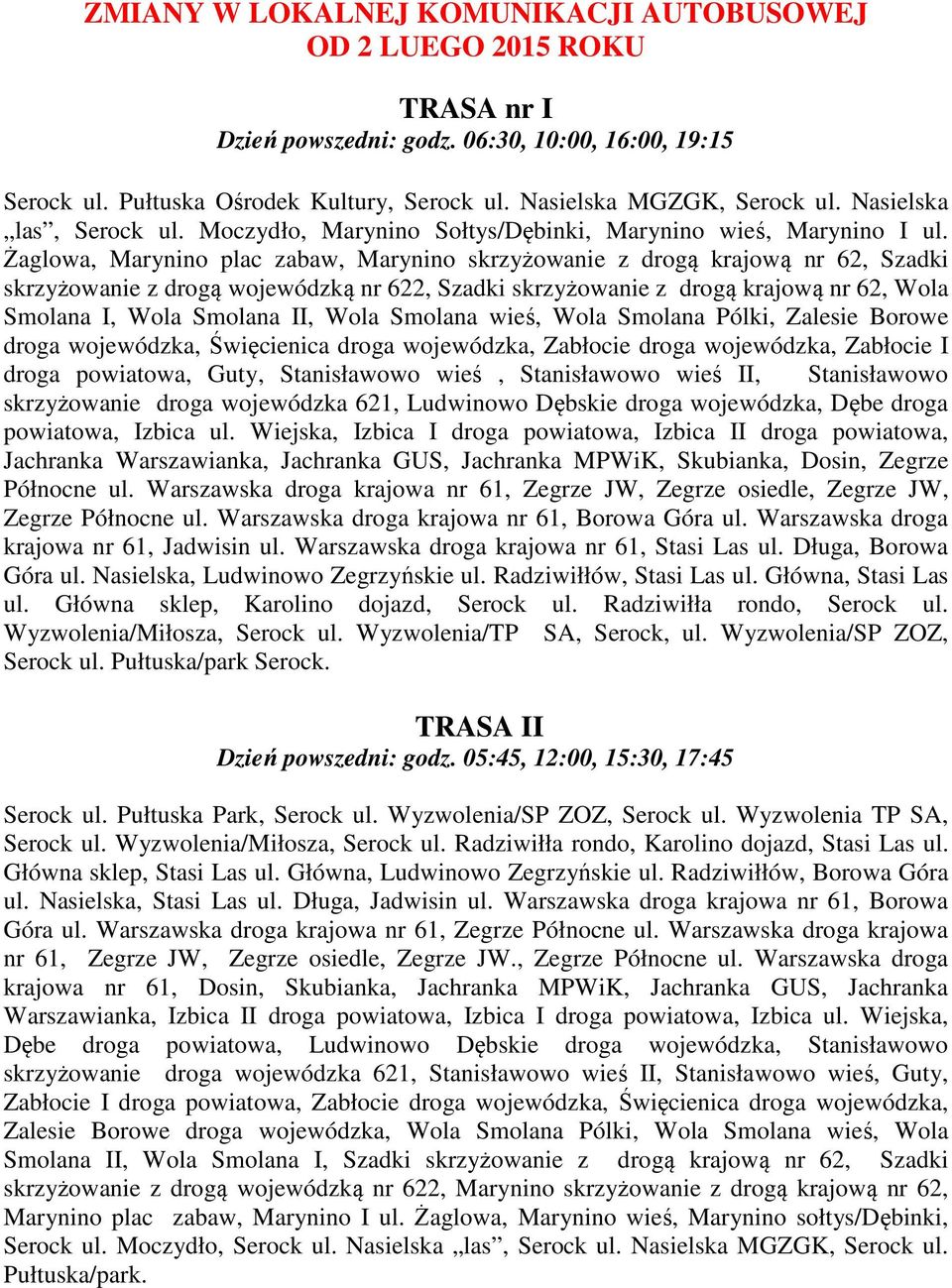 Żaglowa, Marynino plac zabaw, Marynino skrzyżowanie z drogą krajową nr 62, Szadki skrzyżowanie z drogą wojewódzką nr 622, Szadki skrzyżowanie z drogą krajową nr 62, Wola Smolana I, Wola Smolana II,