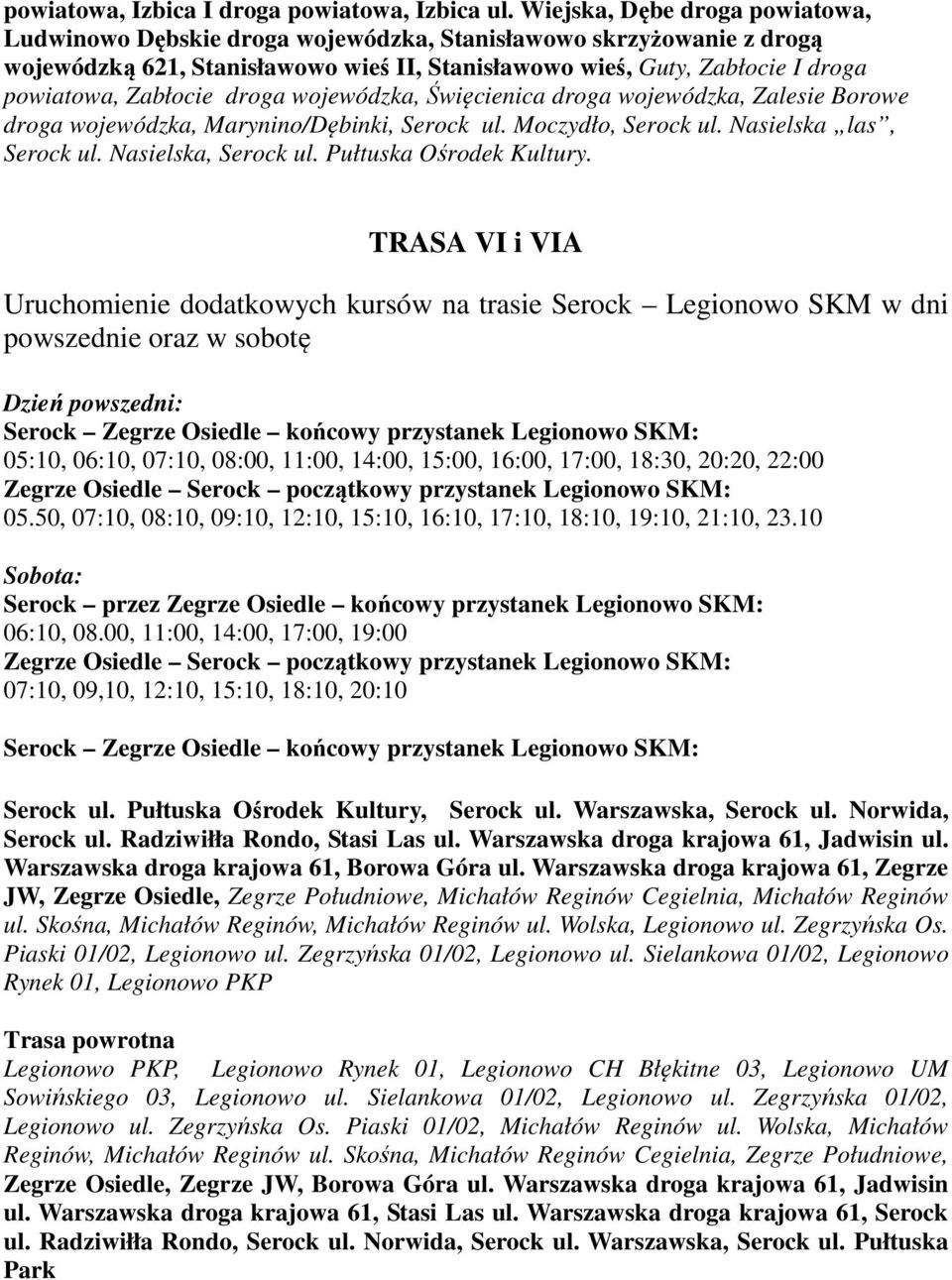 Zabłocie droga wojewódzka, Święcienica droga wojewódzka, Zalesie Borowe droga wojewódzka, Marynino/Dębinki, Serock ul. Moczydło, Serock ul. Nasielska las, Serock ul. Nasielska, Serock ul.