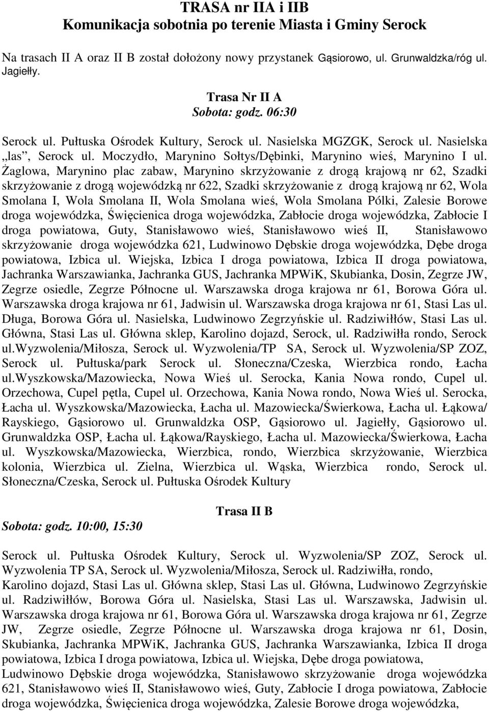 Żaglowa, Marynino plac zabaw, Marynino skrzyżowanie z drogą krajową nr 62, Szadki skrzyżowanie z drogą wojewódzką nr 622, Szadki skrzyżowanie z drogą krajową nr 62, Wola Smolana I, Wola Smolana II,