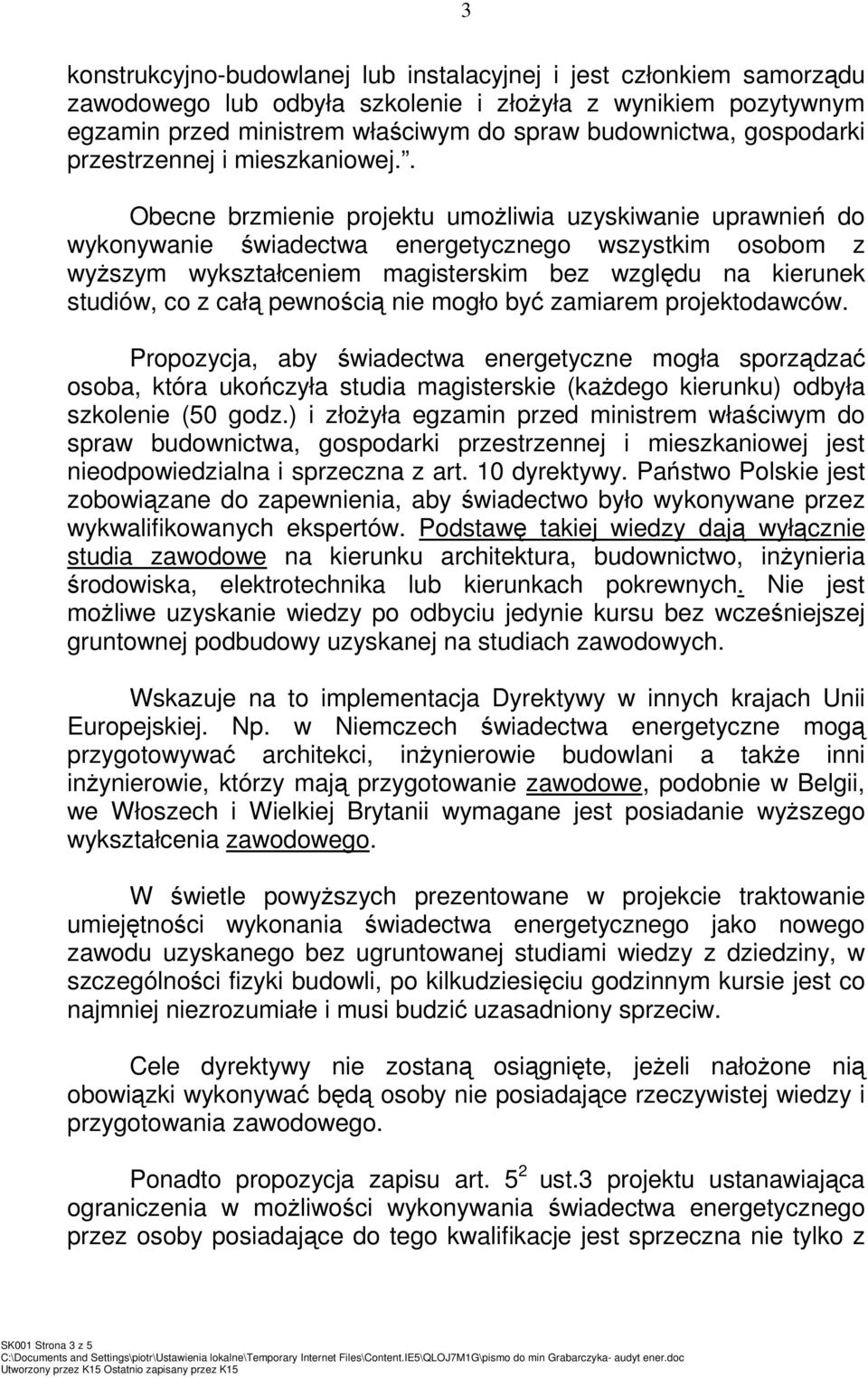 . Obecne brzmienie projektu umoŝliwia uzyskiwanie uprawnień do wykonywanie świadectwa energetycznego wszystkim osobom z wyŝszym wykształceniem magisterskim bez względu na kierunek studiów, co z całą