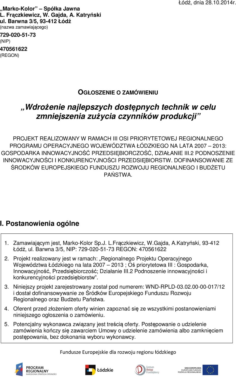 WOJEWÓDZTWA ŁÓDZKIEGO NA LATA 2007 2013: GOSPODARKA INNOWACYJNOŚĆ PRZEDSIĘBIORCZOŚĆ, DZIAŁANIE III.2 PODNOSZENIE INNOWACYJNOŚCI I KONKURENCYJNOŚCI PRZEDSIĘBIORSTW.