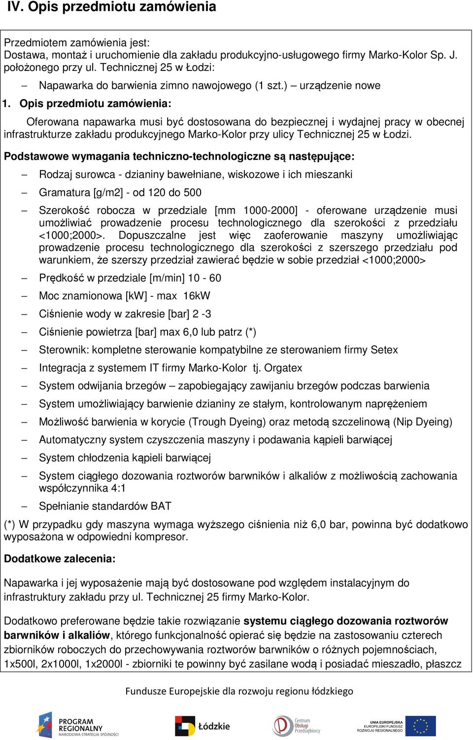 Opis przedmiotu zamówienia: Oferowana napawarka musi być dostosowana do bezpiecznej i wydajnej pracy w obecnej infrastrukturze zakładu produkcyjnego Marko-Kolor przy ulicy Technicznej 25 w Łodzi.