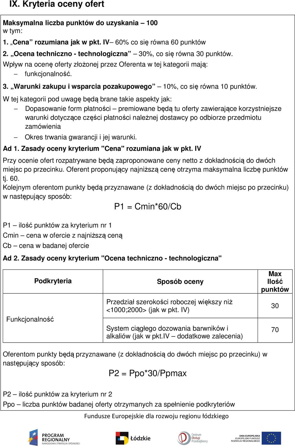 W tej kategorii pod uwagę będą brane takie aspekty jak: Dopasowanie form płatności premiowane będą tu oferty zawierające korzystniejsze warunki dotyczące części płatności należnej dostawcy po