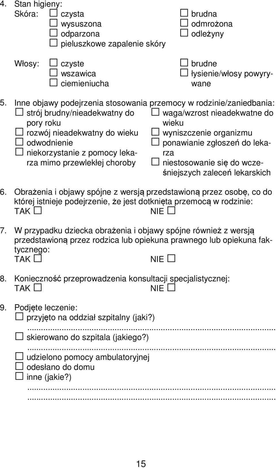 odwodnienie niekorzystanie z pomocy lekarza mimo przewlekłej choroby ponawianie zgłoszeń do lekarza niestosowanie się do wcześniejszych zaleceń lekarskich 6.