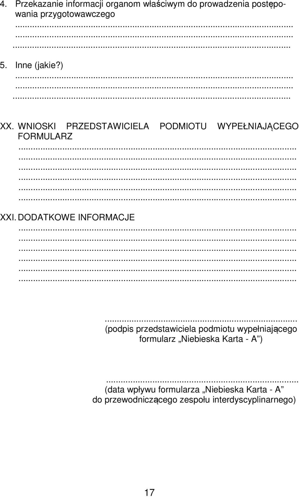 DODATKOWE INFORMACJE............... (podpis przedstawiciela podmiotu wypełniającego formularz Niebieska Karta - A ).