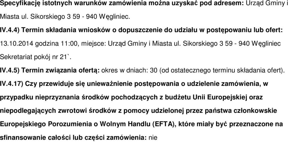 IV.4.17) Czy przewiduje się unieważnienie pstępwania udzielenie zamówienia, w przypadku nieprzyznania śrdków pchdzących z budżetu Unii Eurpejskiej raz niepdlegających zwrtwi śrdków z